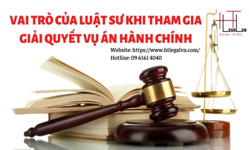 LUẬT SƯ VÀ VAI TRÒ KHI THAM GIA GIẢI QUYẾT VỤ ÁN HÀNH CHÍNH (CÔNG TY LUẬT UY TÍN TẠI QUẬN BÌNH THẠNH, TÂN BÌNH TP HỒ CHÍ MINH)